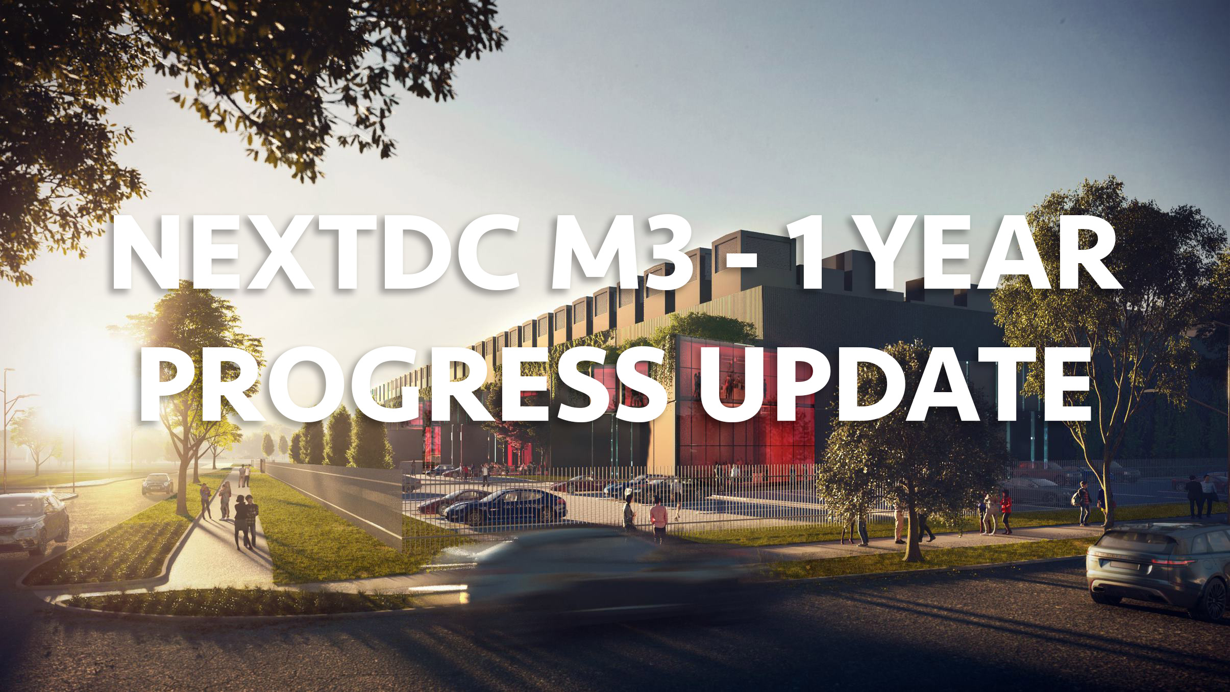 NEXTDC M3 - 1 Year Progress Update